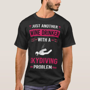 Wine Drinker Skydiving Skydive Skydiver T-Shirt