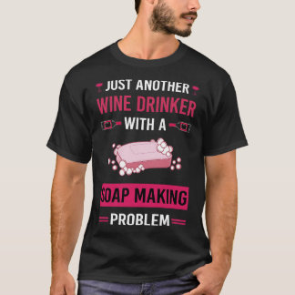 Wine Drinker Soap Making Soapmaking T-Shirt