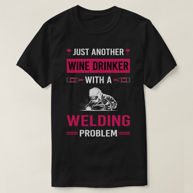 Wine Drinker Welding Weld Welder T-Shirt (Design Front)