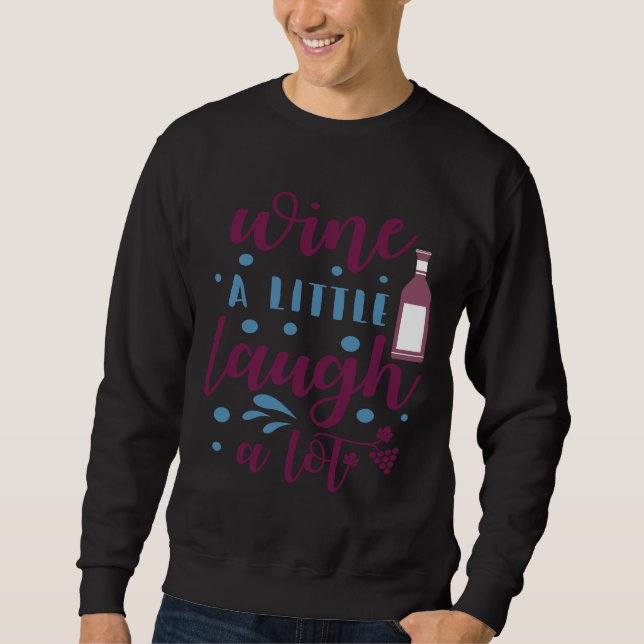 Wine Drinker Wine A Little Laugh A Lot Sweatshirt (Front)