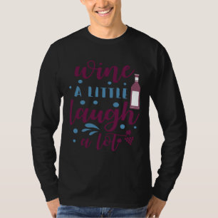 Wine Drinker Wine A Little Laugh A Lot T-Shirt