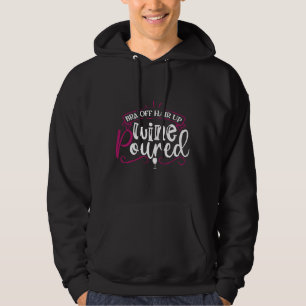 Wine Drinker Wine Cellar Bra Off Hair Up Wine Pour Hoodie
