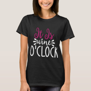 Wine Drinker Wine Cellar It Is Wine O Clock T-Shirt