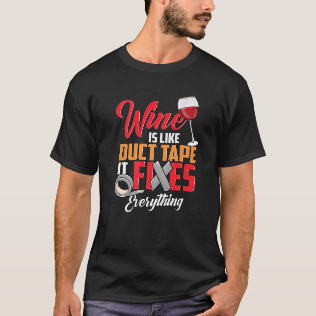 Wine Drinker Wine Is Like Tape It Fixes Everything T-Shirt (Front)