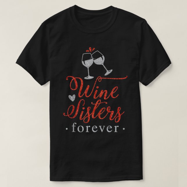 Wine Drinking Alcohol Lover Tee Wine Sisters Forev (Design Front)