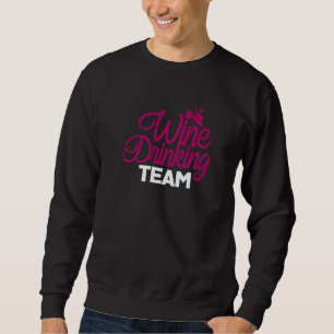 Wine Drinking Team U2013 Alcohol Drinker Wine Drin Sweatshirt