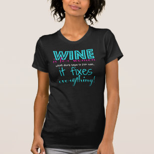 Wine Fixes Everything! aqua pink white on black T-Shirt