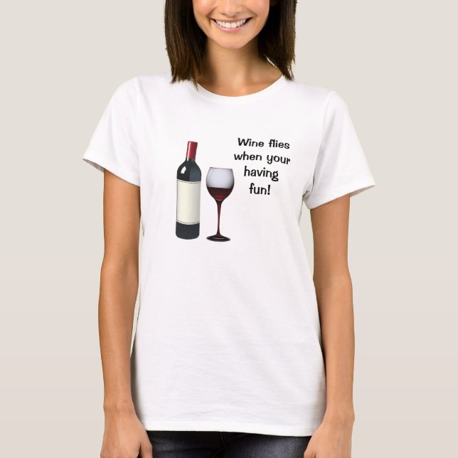 Wine Flies When Your Having Fun T-Shirt (Front)