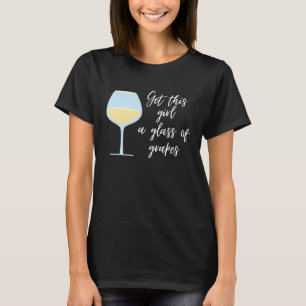 Wine Get This Girl A Glass Of Grapes T-Shirt