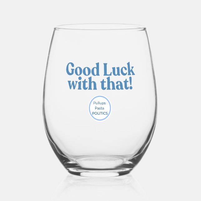 Wine Glass - Good luck with that!  (Front)