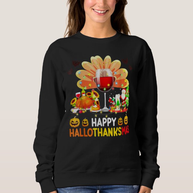 Wine Glass Thankgiving  Happy Hallothanksmas Costu Sweatshirt (Front)