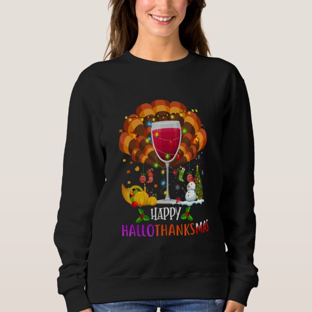 Wine Glass Thankgiving   Wine Happy Hallothanksmas Sweatshirt (Front)