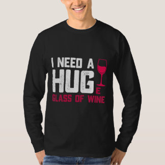 Wine Glasses I Need A Huge Glass T-Shirt