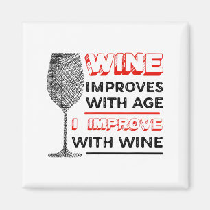 Wine Improves With Age I Improve With Wine - Wine Magnet