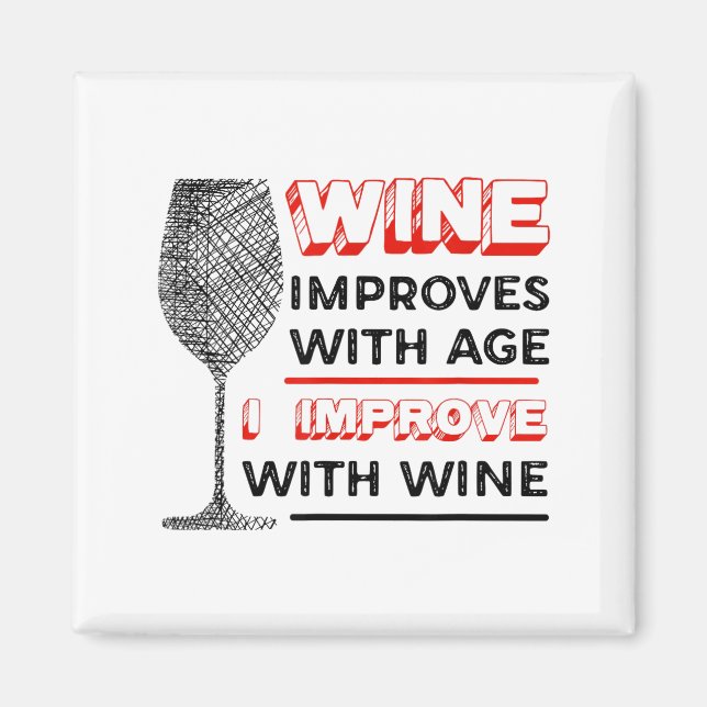 Wine Improves With Age I Improve With Wine - Wine  Magnet (Front)