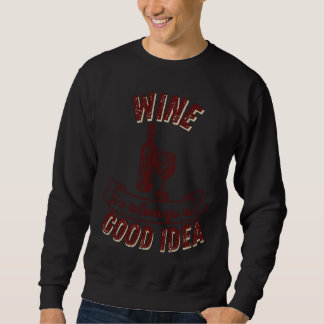 Wine Is Always A Good Idea For Men Women Wine Sweatshirt