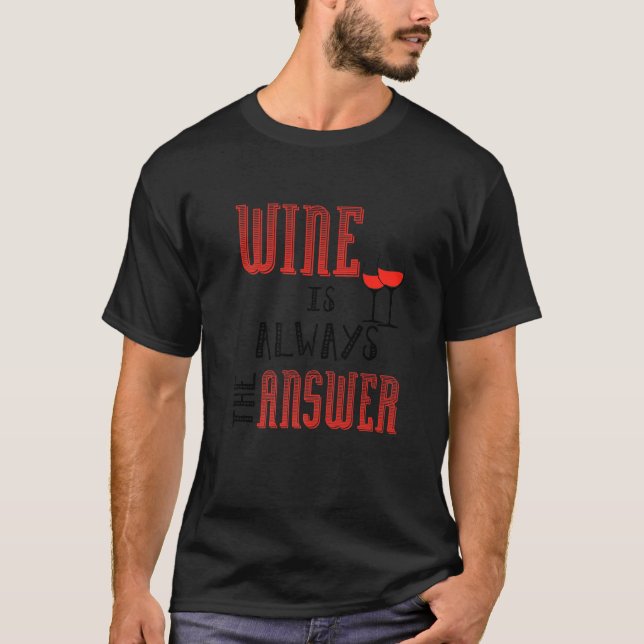Wine Is Always The Answer T-Shirt (Front)
