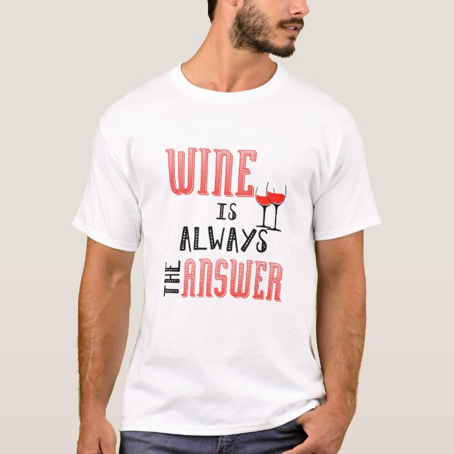 Wine Is Always The Answer T-Shirt (Front)