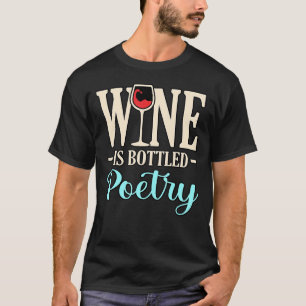 Wine Is Bottled Poetry Poet Poems Writer Author Gr T-Shirt