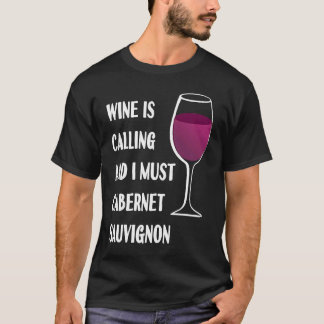 Wine Is Calling I Must Cabernet Sauvignon Vacation T-Shirt