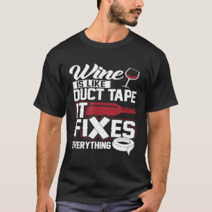 Wine Is Like Duct Tape It Fixes Everything 20130 T-Shirt