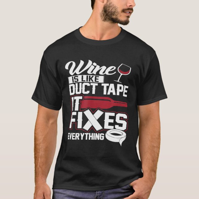 Wine Is Like Duct Tape It Fixes Everything 20130 T-Shirt (Front)