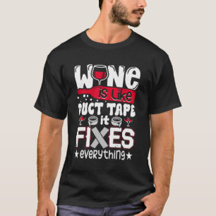 Wine Is Like Duct Tape It Fixes Everything Funny D T-Shirt