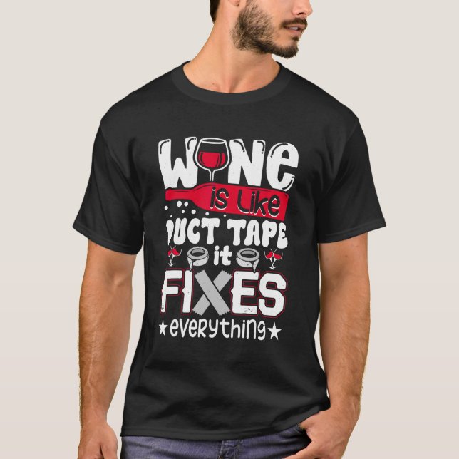 Wine Is Like Duct Tape It Fixes Everything Funny D T-Shirt (Front)