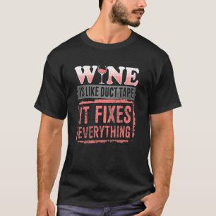 Wine Is Like Duct Tape It Fixes Everything Funny T-Shirt
