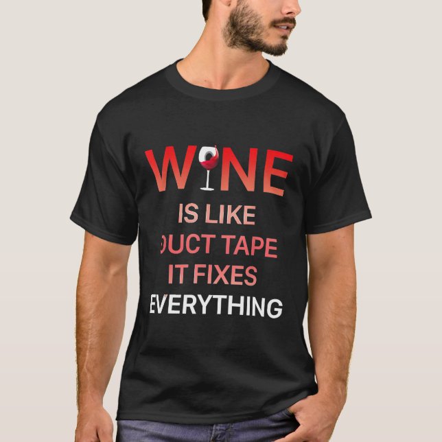 Wine Is Like Duct Tape It Fixes Everything T-Shirt (Front)