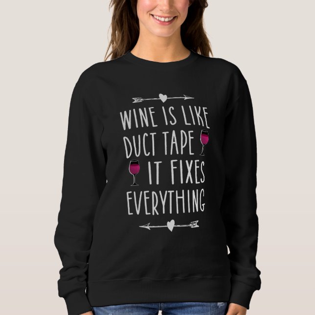 Wine Is Like Duct Tape It Fixes Everything  Wine   Sweatshirt (Front)