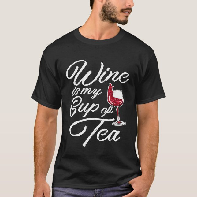 Wine Is My Cup Of Tea Funny Quotes Humour Sayings T-Shirt (Front)