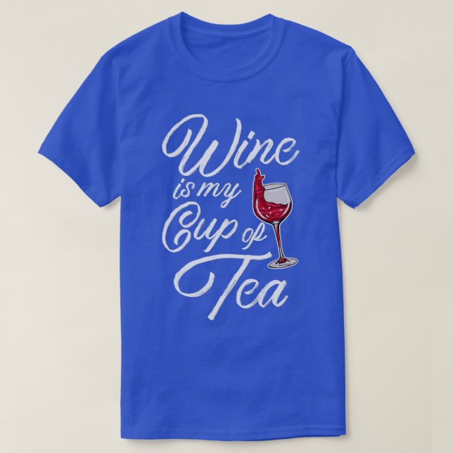 Wine Is My Cup Of Tea T-Shirt (Design Front)
