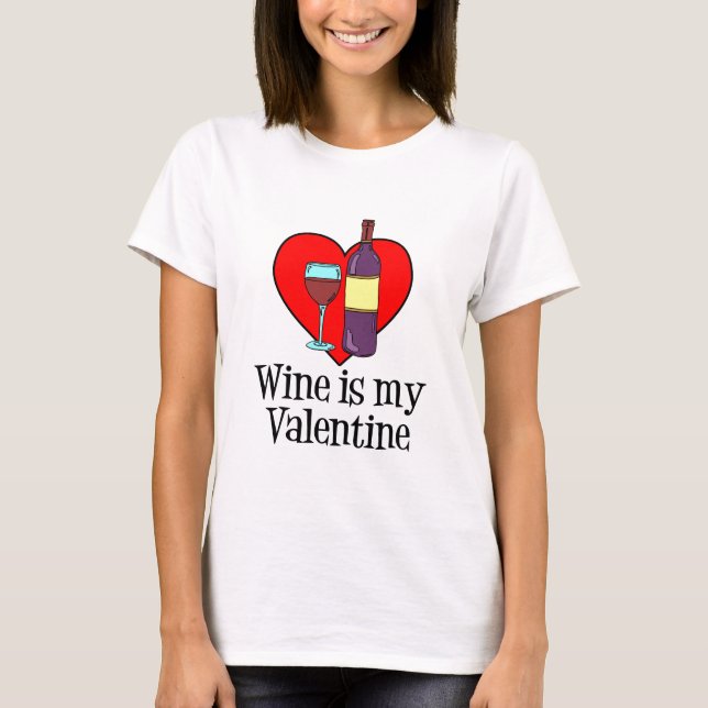 Wine Is My Valentine Funny Design T-Shirt (Front)