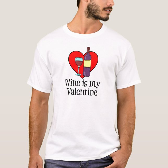 Wine Is My Valentine Funny Design T-Shirt (Front)
