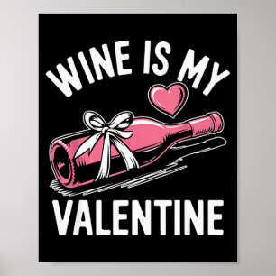 Wine Is My Valentine - Funny Valentine’s Day Gift Poster