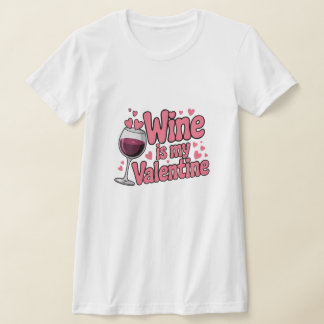Wine Is My Valentine Funny Valentine T-Shirt