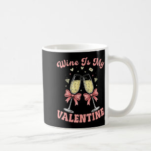 Wine Is My Valentine Heart Valentines Drink Lover  Coffee Mug