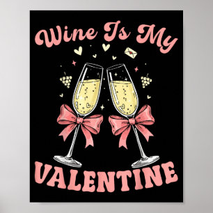 Wine Is My Valentine Heart Valentines Drink Lover Poster