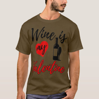 Wine Is My Valentine Love Funny Women Valentine's T-Shirt