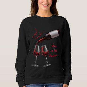 Wine Is My Valentine National Drink Wine Day Sweatshirt