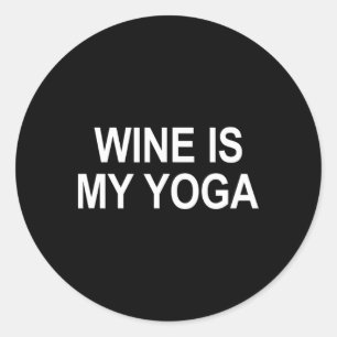 Wine Is My Yoga - Classic Round Sticker