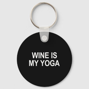 Wine Is My Yoga - Key Ring