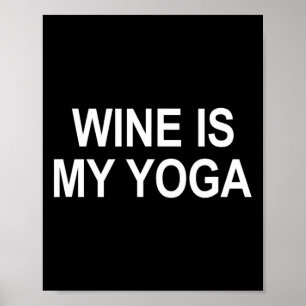 Wine Is My Yoga -  Poster