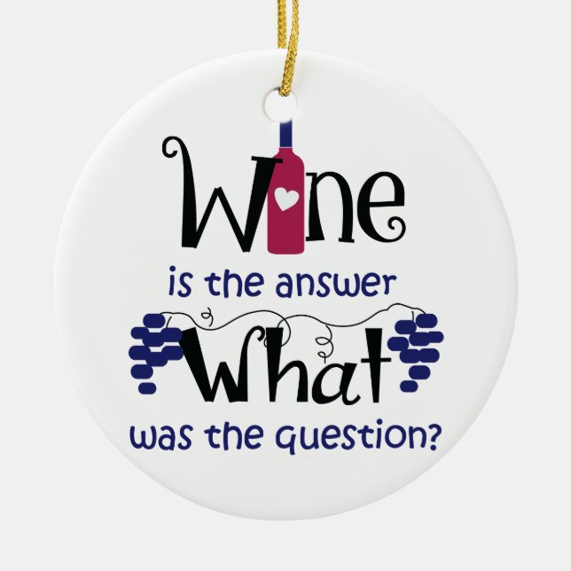 Wine is the Answer Ceramic Ornament (Front)
