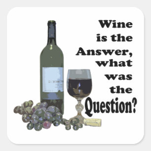 Wine is the answer, what was the Question? Gifts Square Sticker