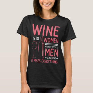 Wine Is To Women As Duct Tape Is To Men Somehow It T-Shirt