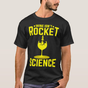 Wine isn't rocket science T-Shirt