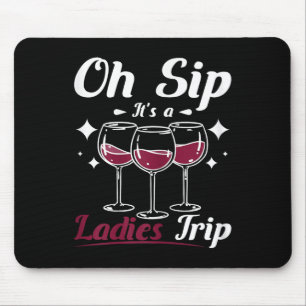 Wine Lady, Oh Sip Its A Womens Girls Ladies Trip  Mouse Pad