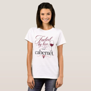 Wine Lover Mum Fuelled by Love and Cabernet T-Shirt